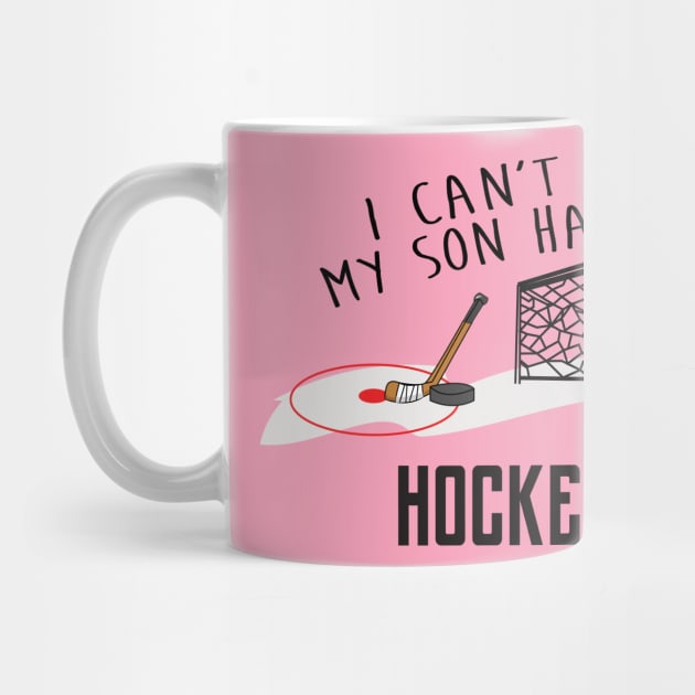 I Can't My Son Has Ice Hockey Mom Or Hockey Dad T-Shirt For Proud Hockey Parents With Hockey Son / Hockey Practice T-Shirt For Hockey Kids by TheCreekman